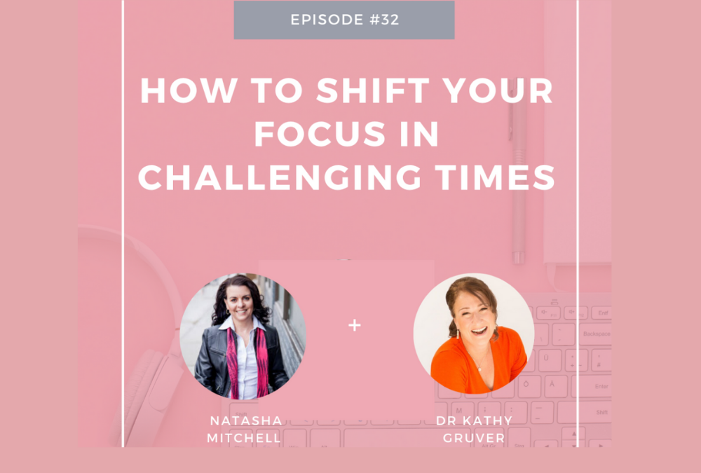 S2E32 Interview with Kathy Gruver How To Shift Your Focus In Challenging Times